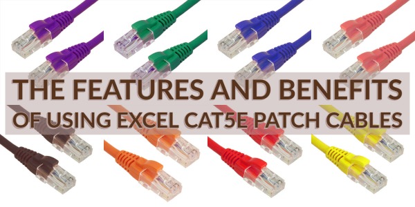 The Features and Benefits of using Excel Cat5e Patch Cables