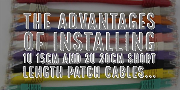 The advantages of installing 1U 15cm and 2U 20cm short length patch cables...