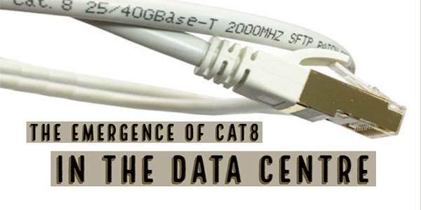 The Emergence of Cat8 in the Data Centre