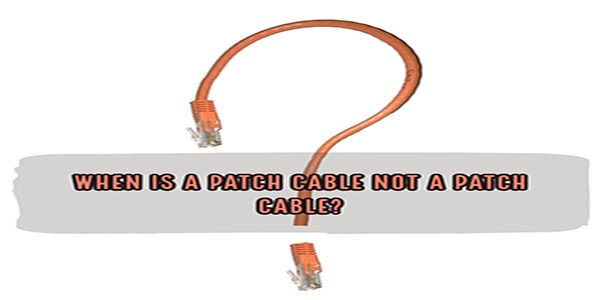When is a Patch Cable not a Patch Cable?